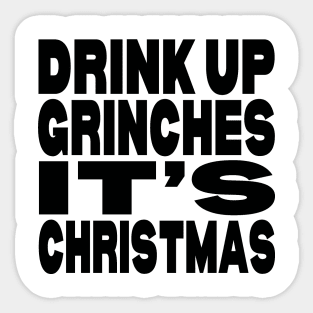 Drink up Grinches it's Christmas Sticker